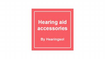 Hearing aid accessories