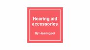 Hearing aid accessories
