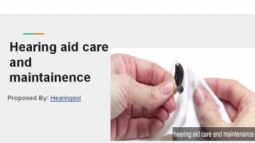 Hearing aid care and maintainence