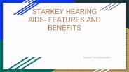 STARKEY HEARING AIDS- FEATURES AND BENEFITS