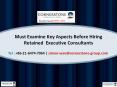 Must Examine Key Aspects Before Hiring Retained  Executive Consultants PowerPoint PPT Presentation