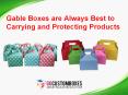 Gable Boxes are Always Best to Carrying and Protecting Products PowerPoint PPT Presentation