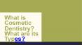 What is Cosmetic Dentistry? What are its Types? PowerPoint PPT Presentation