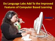 Do Language Labs Add To the Improved Features of Computer Based Learning