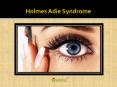 Holmes-Adie Syndrome (Adie’s Pupil): An overview of symptoms, causes, diagnosis and treatment (1) PowerPoint PPT Presentation