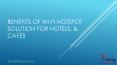 Benefits of Wi-fi Hotspot Solution For Hotels, & Cafes PowerPoint PPT Presentation