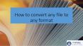 How to Convert Any File to Any Format PowerPoint PPT Presentation
