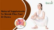 Natural Supplements to Shrink Piles Fast at Home
