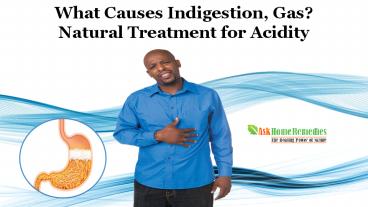 What Causes Indigestion, Gas? Natural Treatment for Acidity