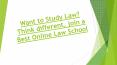 Want to Study Law? Think different, join a Best Online Law School PowerPoint PPT Presentation
