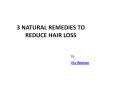 3 NATURAL REMEDIES TO REDUCE HAIR LOSS PowerPoint PPT Presentation