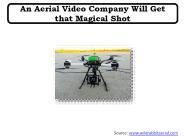 An Aerial Video Company Will Get that Magical Shot
