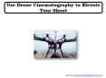 Use Drone Cinematography to Elevate Your Shoot PowerPoint PPT Presentation