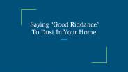 Saying “Good Riddance” To Dust In Your Home