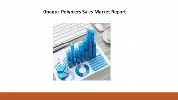 Opaque Polymers Sales Market Report 2017