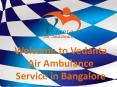 Get Vedanta Air Ambulance Service in Bangalore Anytime PowerPoint PPT Presentation