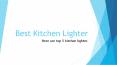 Best Kitchen Lighter PowerPoint PPT Presentation