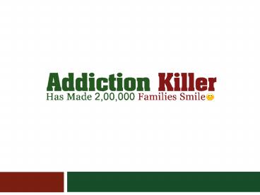 Addiction killer: How it's works.