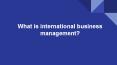 What is international business management? PowerPoint PPT Presentation