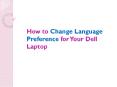 How to Change Language Preference for Your Dell Laptop PowerPoint PPT Presentation