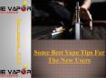 Some Best Vape Tips For The New Users PowerPoint PPT Presentation