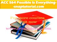 ACC 564 Possible Is Everything--snaptutorial.com