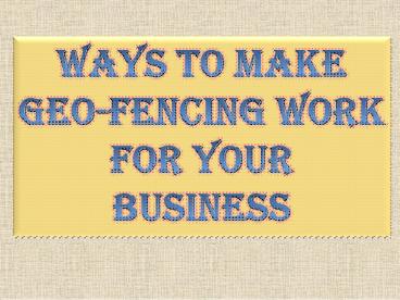Ways to Make GeoFencing Work for Your Business