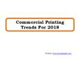 Commercial Printing Trends For 2018 PowerPoint PPT Presentation