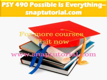 PSY 490 Possible Is Everything--snaptutorial.com