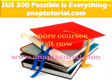 SUS 300 Possible Is Everything--snaptutorial.com