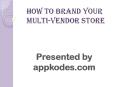 How To Brand your Multi-Vendor Store PowerPoint PPT Presentation