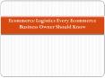 Ecommerce Logistics Every Ecommerce Business Owner Should Know
