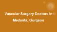 Vascular Surgery Doctors in Medanta, Gurgaon - Book Instant Appointment, Consult Online, View Fees, Contact Numbers, Feedbacks PowerPoint PPT Presentation