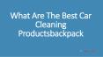 What Are The Best Car Cleaning Products PowerPoint PPT Presentation
