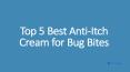 Top 5 Best Anti-Itch Cream for Bug Bites
