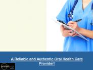 A Reliable and Authentic Oral Health Care Provider!