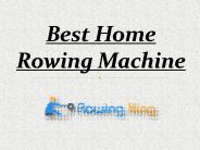 Best Home Rowing Machine.pptx