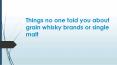 Things no one told you about grain whisky brands or single malt PowerPoint PPT Presentation