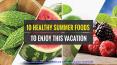 10 Healthy Summer Foods To Enjoy This Vacation PowerPoint PPT Presentation