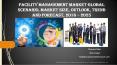 Facility Management Market Global Scenario, Market Size, Outlook, Trend and Forecast, 2016 – 2025 PowerPoint PPT Presentation