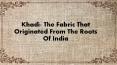 Khadi- The Fabric That Originated From The Roots Of India PowerPoint PPT Presentation