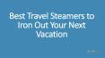 Best Travel Steamers to Iron Out Your Next Vacation PowerPoint PPT Presentation