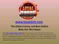 The Online Casino and Best Online Slots Are The Future PowerPoint PPT Presentation