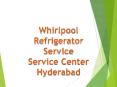 Whirlpool Refrigerator Service Center in Hyderabad PowerPoint PPT Presentation