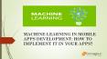 MACHINE LEARNING IN MOBILE APPS DEVELOPMENT HOW  TO IMPLEMENT IT IN YOUR APPS PowerPoint PPT Presentation