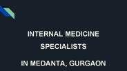 Internal Medicine Specialists in Medanta, Gurgaon - Book Instant Appointment, Consult Online, View Fees, Contact Numbers, Feedbacks