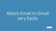 Attach Email In Gmail very Easily PowerPoint PPT Presentation