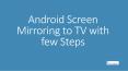 Android Screen Mirroring to TV with few Steps PowerPoint PPT Presentation