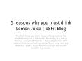5 reasons why you must drink Lemon Juice | 98Fit Blog PowerPoint PPT Presentation