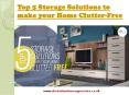 Top 5 Storage Solutions to make your Home Clutter-Free PowerPoint PPT Presentation